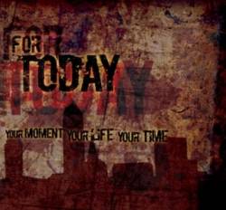 For Today : Your Moment, Your Life, Your Time